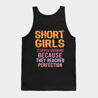 Short Girls Stopped Growing Reached Perfection Funny Tank Top